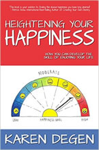 Heightening Your Happiness How you can develop the skill of enjoying your life by Karen Degen