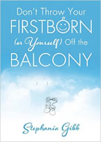 Don’t Throw Your Firstborn (or yourself) Off the Balcony by Stephania Gibb