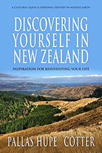 Discovering Yourself In New Zealand: Inspiration for Reinventing Your Life Pallas Hupé Cotter