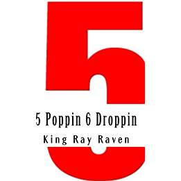 5 Poppin 6 Droppin