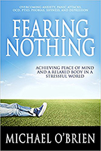 Fearing Nothing: Achieving Peace of Mind and a Relaxed Body in a Stressful World Michael O’Brien