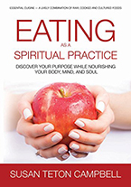 Eating as a Spiritual Practice: Discover Your Purpose While Nourishing Your Body, Mind, and Soul by Susan Teton