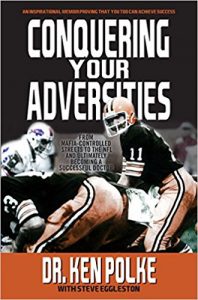 Conquering Your Adversities: From the Mafia-Controlled Streets to the NFL to Ultimately Becoming a Successful Doctor by Dr. Kenneth Polke