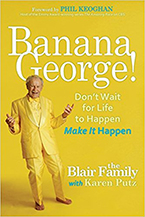Banana George: Don’t Wait for Life to Happen, Make It Happen by The Blair Family and Karen Putz