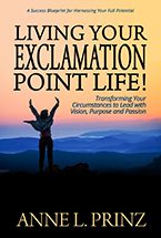 Living Your Exclamation Point Life! by Anne L. Prinz