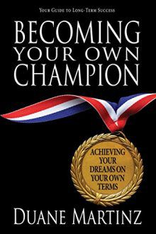 Becoming Your Own Champion, Duane Martinz