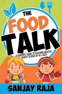 The Food Talk: A Parents’ Guide to Teaching Healthy Habits to Kids of All Ages' Sanjay Raja