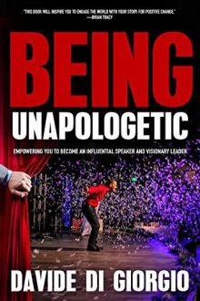 Being Unapologetic: Empowering You to Become an Influential Speaker and Visionary Leader Davide Di Giorgio