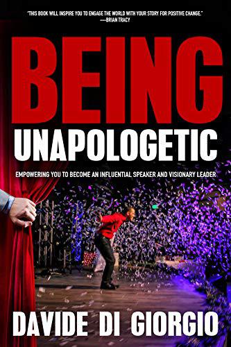 Being Unapologetic: Empowering You to Become an Influential Speaker and Visionary Leader Davide Di Giorgio