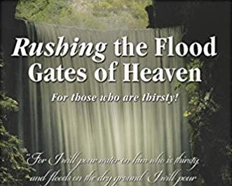 Rushing the Floodgates of Heaven: For Those Who Are Thirsty! Nathan A. French