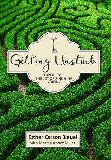 Getting Unstuck: Experience the Joy of Finishing Strong by Esther Bleuel with Martha Abbey Miller
