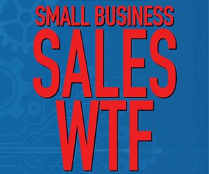 Small Business Sales, WTF (Without the Fear) by Greg W. Andersen