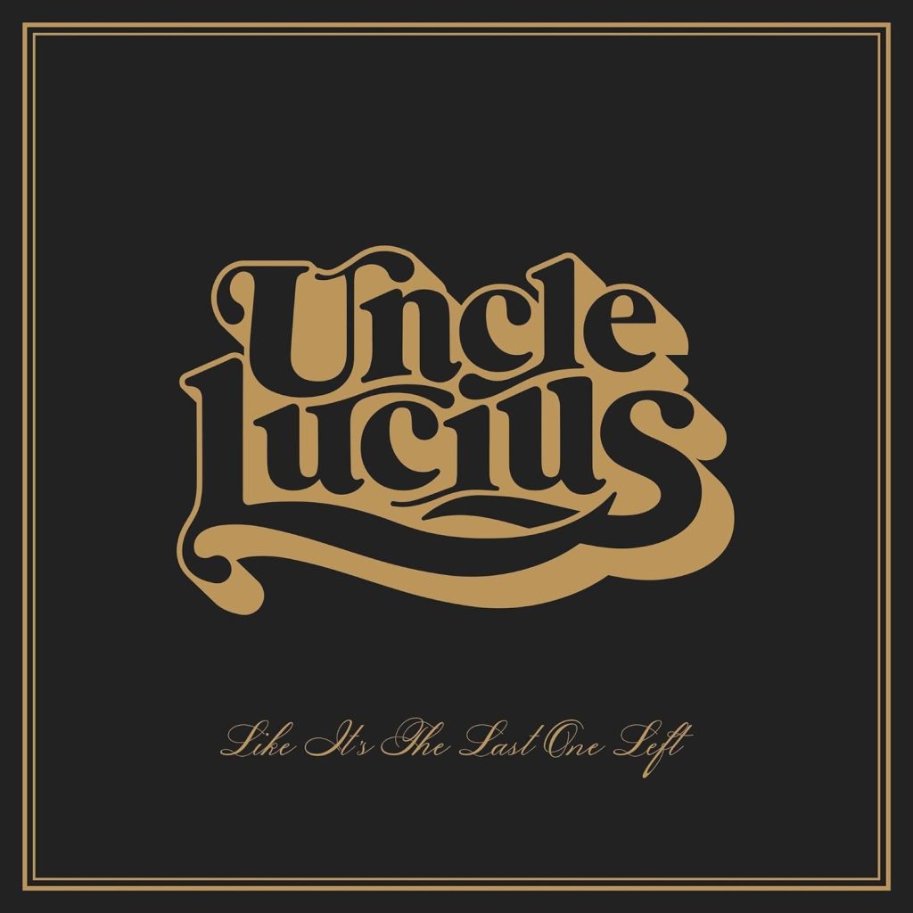 Uncle Lucius--Like It's the Last One Left