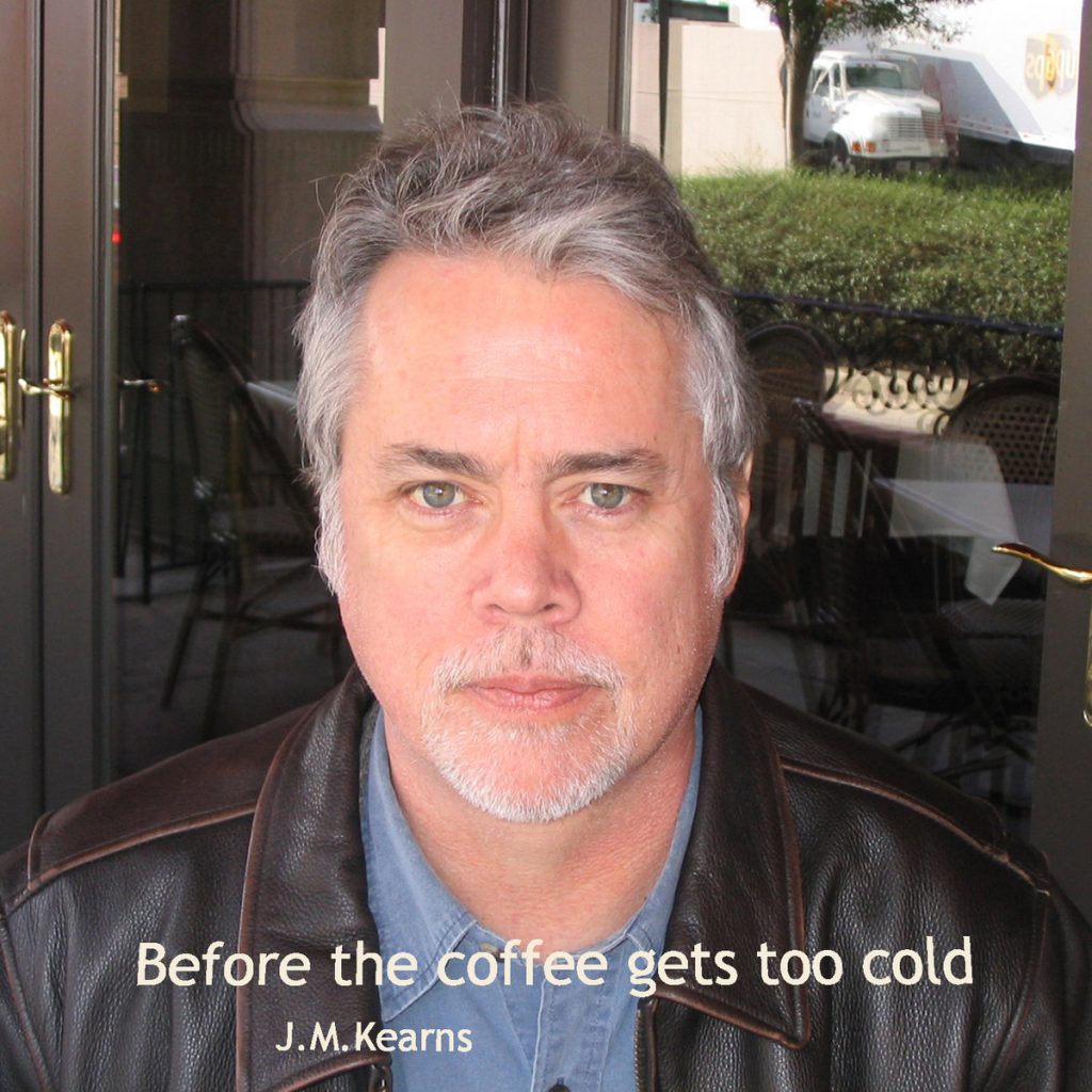 J.M. Kearns--Before the Coffee Gets Too Cold