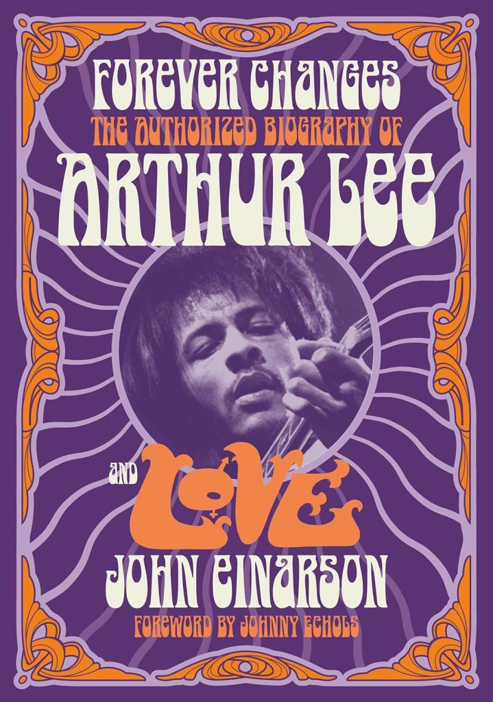 Forever Changes--The Authorized Biography of Arthur Lee and Love
