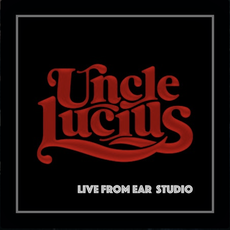 Uncle Lucius--Live from EAR Studio