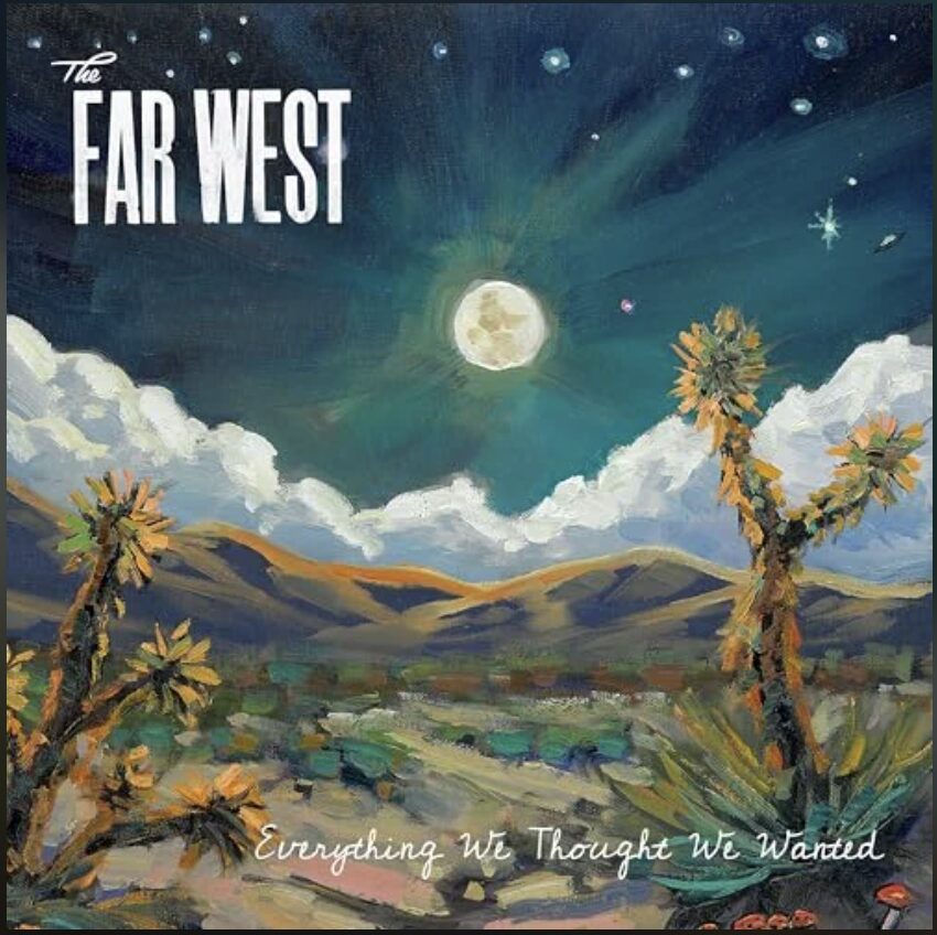 The Far West--Everything We Thought We Wanted