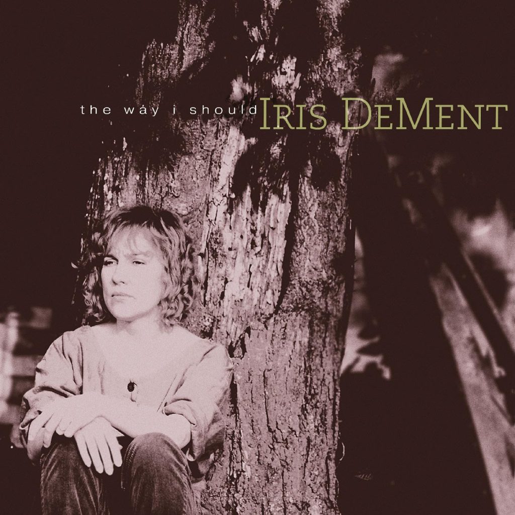 Iris DeMent--The Way I Should